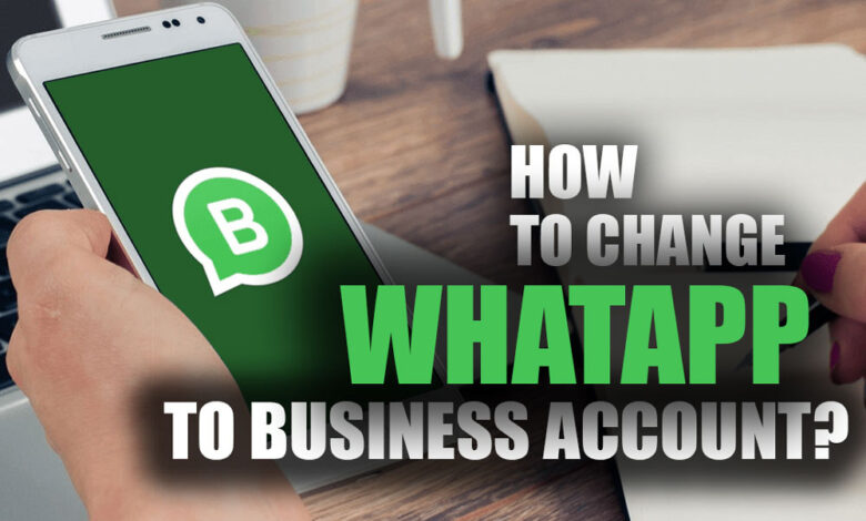 How to Change My WhatsApp to Business Account?