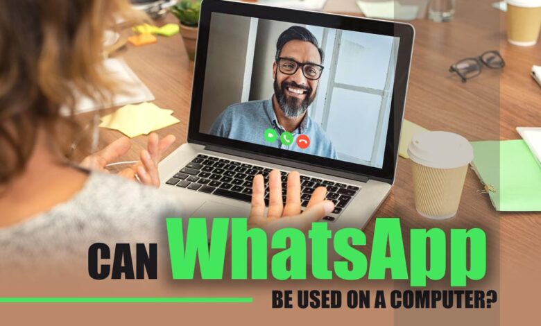 Can WhatsApp be Used on a Computer?