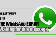 The best way to fix the WhatsApp error is Waiting for this message.