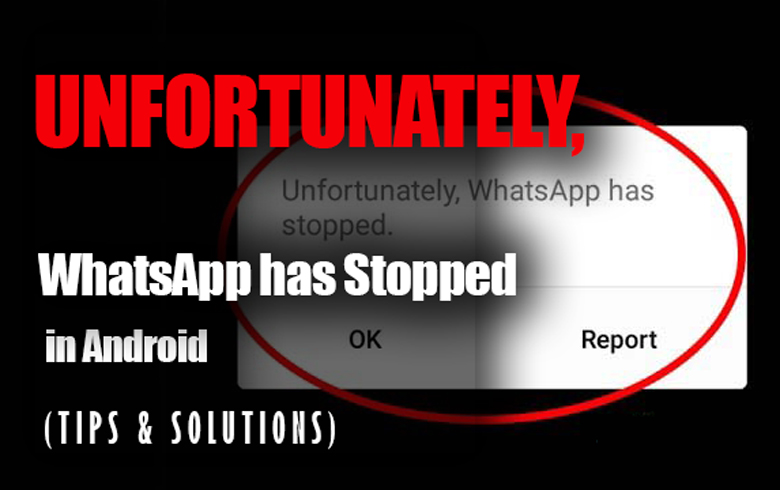 Unfortunately, WhatsApp has Stopped in Android (Tips & Solution)
