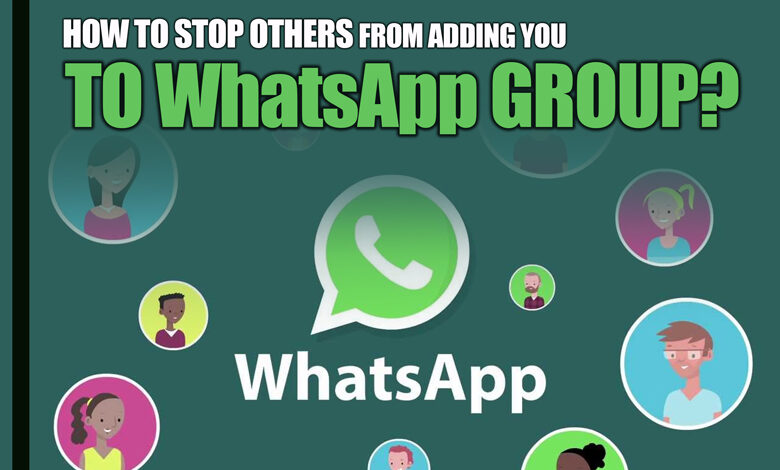 How to Stop Others from Adding You to WhatsApp Group (All Tips & Steps)