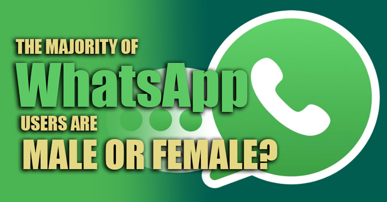 The Majority of WhatsApp Users Are Male or Female?
