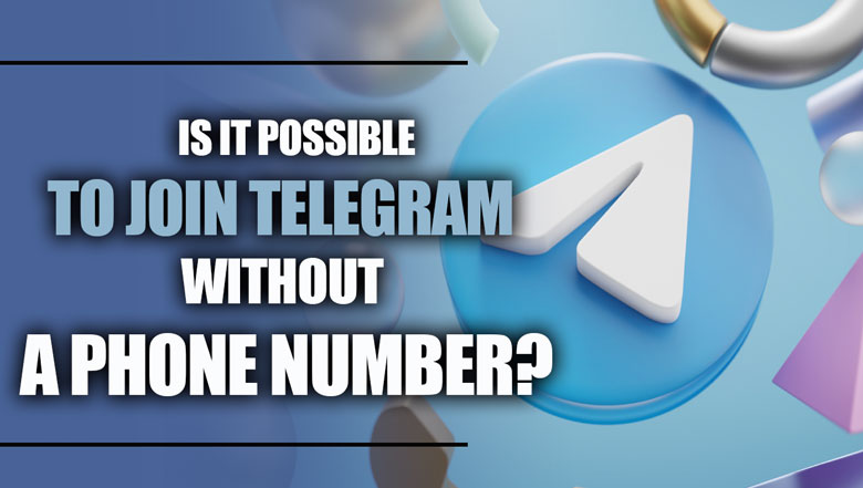 Is it possible to Join Telegram Without a Phone Number?