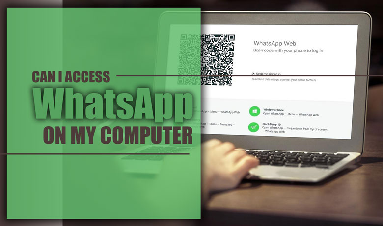 Can I Access WhatsApp on My Computer?