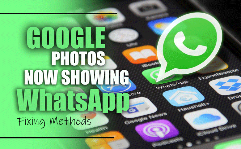 Google Photos Now Showing WhatsApp Folders; Fixing Methods