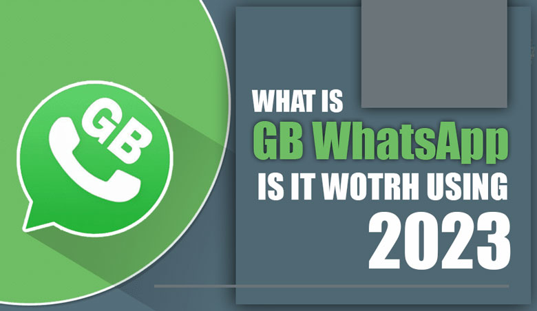 What Is GB WhatsApp Is it Worth Using [2023]